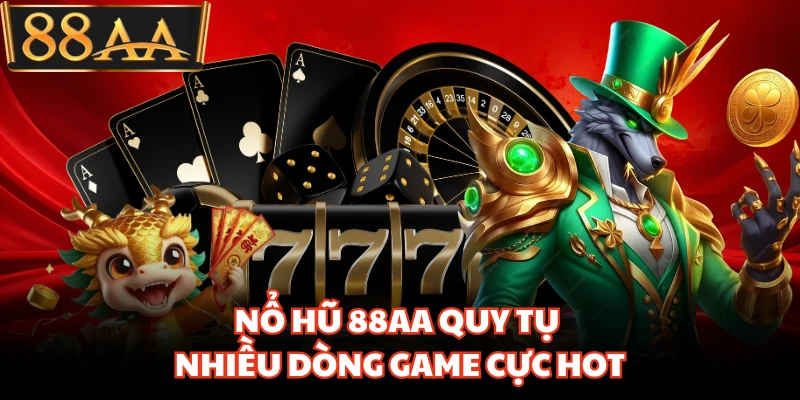 Nổ Hũ 88AA - Thế Giới Quay Hũ Đổi Thưởng Đẳng Cấp Nhất 2 Nổ hũ 88AA quy tụ nhiều dòng game cực hot