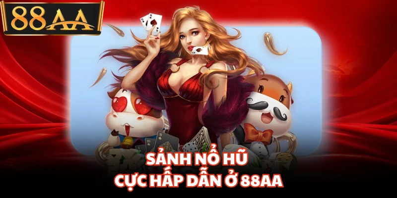 88AA - LINK TRANG CHỦ 88AA CHÍNH THỨC MỚI NHẤT 11 Sảnh nổ hũ cực hấp dẫn ở 88AA